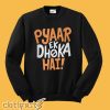 Pyar Ek Dhoka Hai Sweatshirt