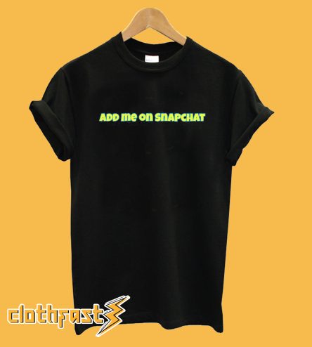 Add Me On Snapchat T-Shirt