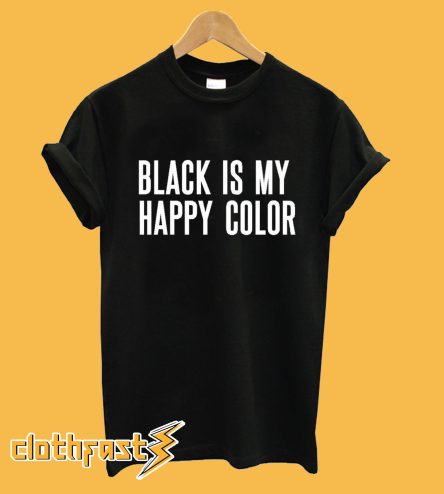 Black Is My Happy Color T-Shirt