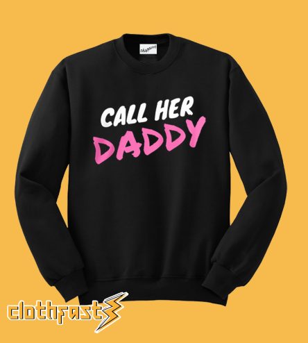 Call Her Daddy Sweatshirt
