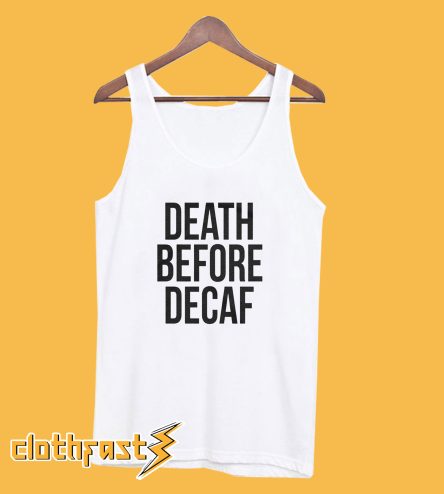 Death Before Decaf Tanktop