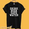 Drink Beer Save Water T-Shirt