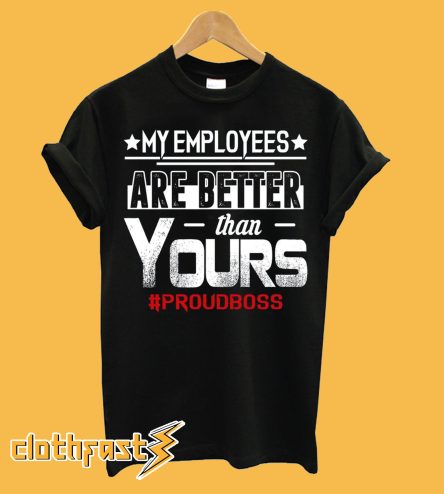 Employee Appreciation Gifts Proud Boss T-Shirt