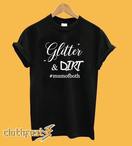 Glitter and Dirt Mum of Both T-Shirt