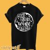 Good Friends Wine Together T-Shirt