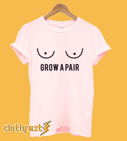 Grow A Pair T-Shirt