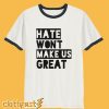 Hate Won't Make Us Great T-Shirt