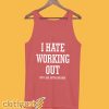 Hate Working Out Tanktop
