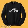 I Legit Don't Care Sweatshirt