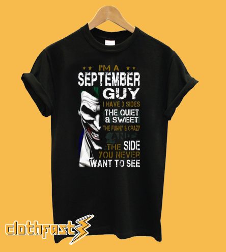 I'm A September Guy I Have 3 Sides The Quiet Sweet The Joker T-shirt
