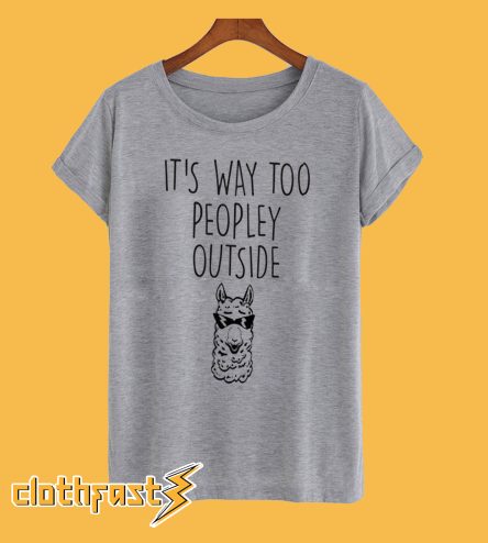 It's way Too Peopley Outside T-Shirt