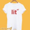 Lit AF T-Shirt