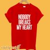 Nobody Breaks My Heart T-Shirt