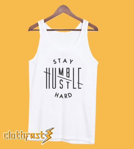 Stay Humble Hustle Hard Tanktop