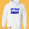 Uptown Drunk Hoodie