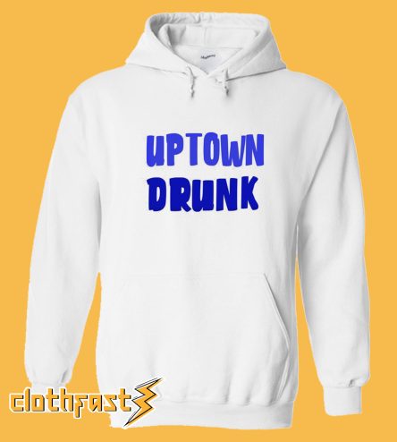 Uptown Drunk Hoodie
