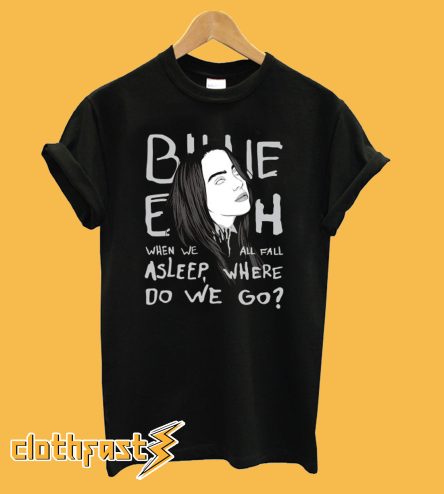 When We All Fall A Sleep Billie Eilish T-Shirt