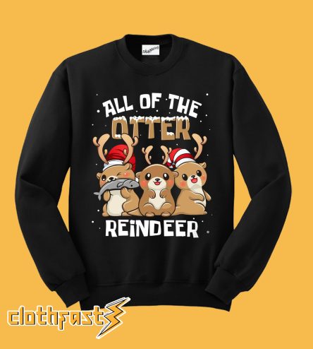 All Of The Otter Reindeer cute Christmas Sweatshirt