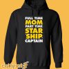 Full Time Mom Part Time Starship Captain Hoodie