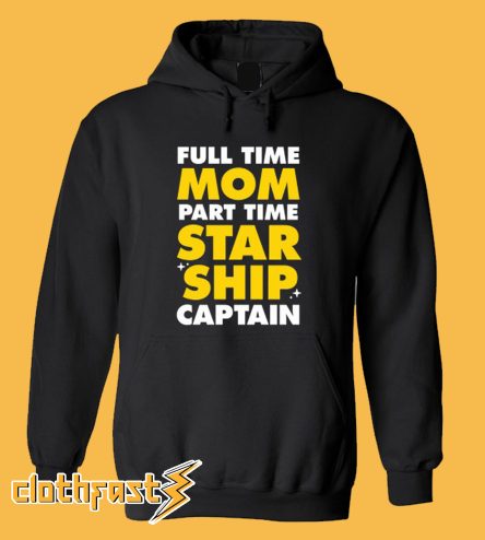 Full Time Mom Part Time Starship Captain Hoodie