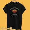 Happy Thanksgiving Now Let's Talk Religion and Politics T-Shirt