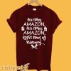Here Comes Amazon Here Comes Amazon Right Down My Driveway T-Shirt