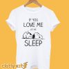If you love me let me sleep Snoopy T-shirt