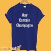 MAY CONTAIN CHAMPAGNE T-Shirt