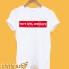 More Love, Love More T-Shirt