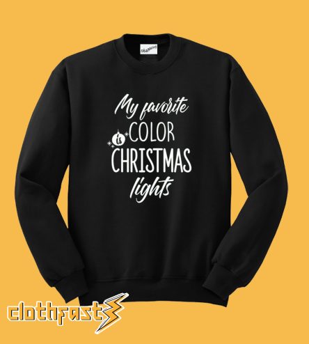 My Favorite Color Is Christmas Lights Sweatshirt