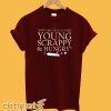 Young Scrappy & Hungry T-Shirt