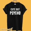 Cute But Psycho T-shirt