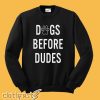 Dogs Before Dudes Sweatshirt