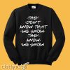 Friends They dont know That we know Sweatshirt