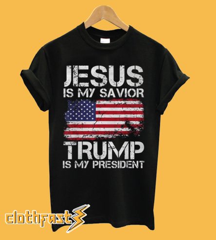 Jesus Is My Savior Trump Is My President T shirt