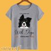 Life is better with dogs around T Shirt