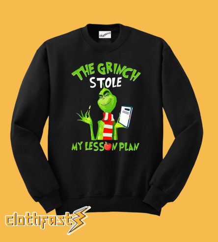 The Grinch Stole My Lesson Plan Sweatshirt