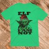 Christmas Yoda Elf I Am Not Graphic Tshirt