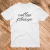 Coffee Please T shirt