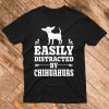 Easily Distracted by Chihuahuas T shirt