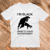 I'm Black Whats Your Superpower T-Shirt
