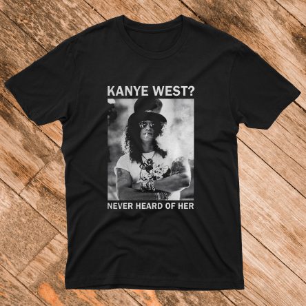 Slash Kanye West Never Heard Of Her T-Shirt