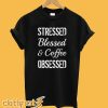 Stressed Blessed Coffee Obsessed T-Shirt
