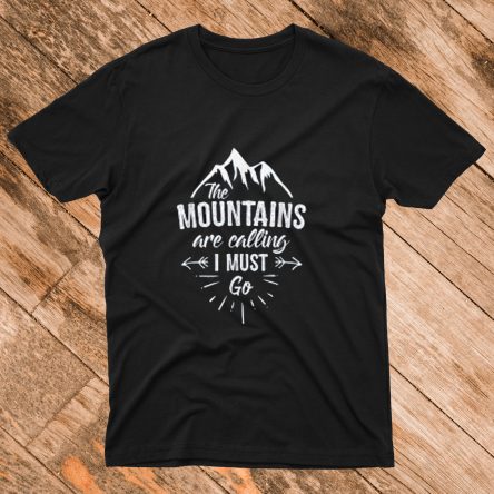 The Mountains Are Calling and I Must Go T Shirt