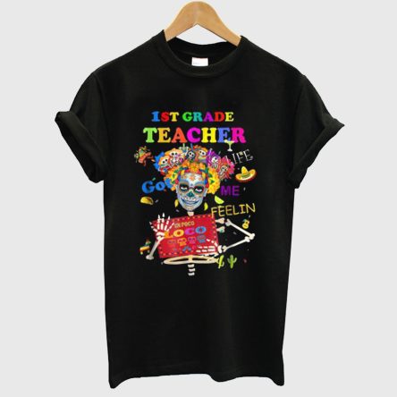 1st Grade Teacher Life Got Me Feelin’ Un Poco Loco Flower Skull T-Shirt