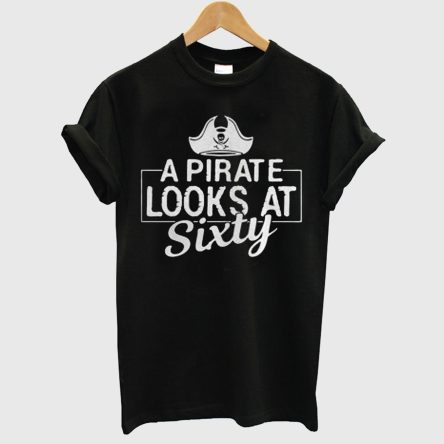 A Pirate Looks At Sixty T-Shirt