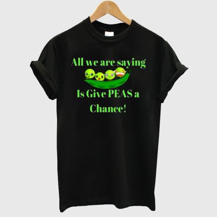 All We Are saying T-Shirt