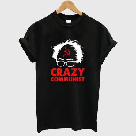 Anti Bernie Sanders Crazy Communist T-Shirt