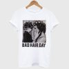 Be Famous Women Badha Rolled Bad Hair Day T-Shirt