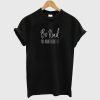 Be Kind T shirt